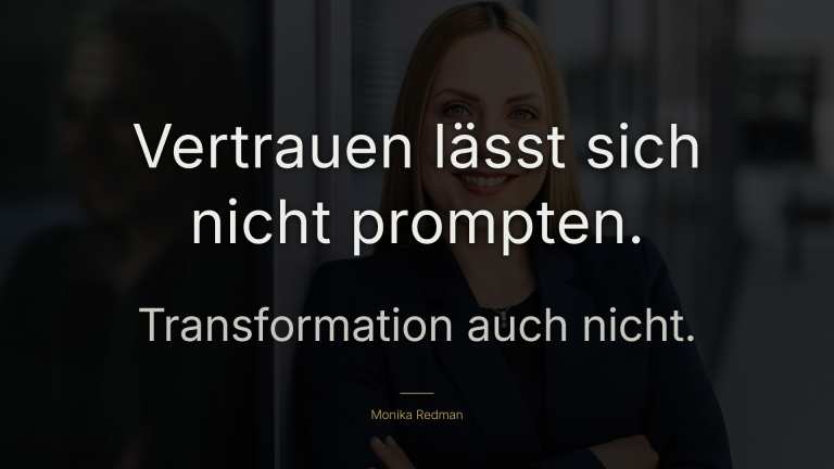 Zitatbild von Monika Redman, AI & Transformation Strategist: „Vertrauen lässt sich nicht prompten. Transformation auch nicht." – Weißer Text auf dunklem Hintergrundfoto, Autorin im Porträt. Themen: KI-Strategie, organisationale Transformation, Active Listening, Vertrauen in Organisationen, Mensch-KI-Interaktion.