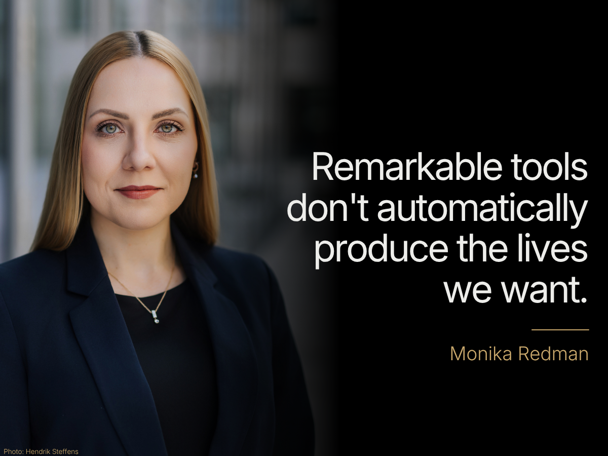 AI doesn't automatically produce the lives we want. A quote by Monika Redman